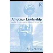 Advocacy Leadership : Toward a Post-Reform Agenda in Education