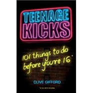 Teenage Kicks 101 Things to do Before You're 16