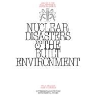 Nuclear Disasters and the Built Environment