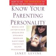Know Your Parenting Personality How to Use the Enneagram to Become the Best Parent You Can Be