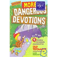 Caution: More Dangerous Devotions : Exploring the Nooks and Crannies of the Old Testament