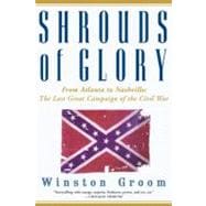Shrouds of Glory From Atlanta to Nashville: The Last Great Campaign of the Civil War