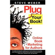 Plug Your Book! : Online Book Marketing for Authors, Book Publicity Through Social Networking