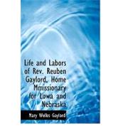 Life and Labors of REV. Reuben Gaylord, Home Mmissionary for Lowa and Nebraska