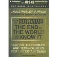 How to Survive the End of the World As We Know It: Tactics, Techniques and Technologies for Uncertain Things