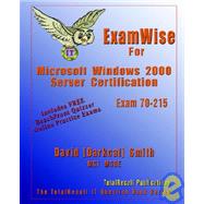 Examwise For Mcp / Mcse Certification: Installing, Configuring, And Administering Microsoft Windows 2000 Server Exam 70-215 With Bfq Online Exam