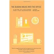 The Buddha Walks into the Office A Guide to Livelihood for a New Generation