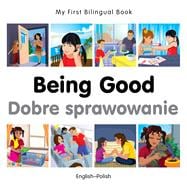 My First Bilingual Book–Being Good (English–Polish)