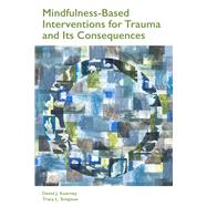 Mindfulness-based Interventions for Trauma and Its Consequences,9781433830617