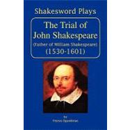The Trial of John Shakespeare: Father of William Shakespeare (1530-1601)