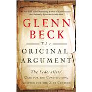 The Original Argument The Federalists' Case for the Constitution, Adapted for the 21st Century