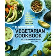 The Runner's World Vegetarian Cookbook 150 Delicious and Nutritious Meatless Recipes to Fuel Your Every Step
