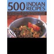 500 Indian Recipes Deliciously authentic step-by-step recipes from India and South-East Asia, easy to make with over 500 photographs