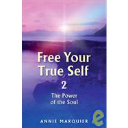 Free Your True Self 2 : The Power of the Soul