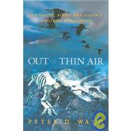 Out of Thin Air: Dinosaurs, Birds, And Earth's Ancient Atmosphere
