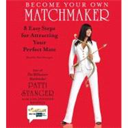 Become Your Own Matchmaker; Eight Easy Steps for Attracting Your Perfect Mate