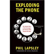 Exploding the Phone The Untold Story of the Teenagers and Outlaws who Hacked Ma Bell