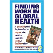 Finding Work in Global Health: A Practical Guide for Jobseekers -- or Anyone Who Wants to Make the World a Healthier Place