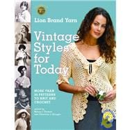 Lion Brand Yarn Vintage Styles for Today : More Than 50 Patterns to Knit and Crochet