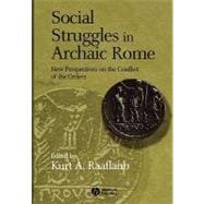 Social Struggles in Archaic Rome New Perspectives on the Conflict of the Orders