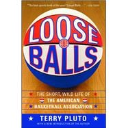Loose Balls The Short, Wild Life of the American Basketball Association