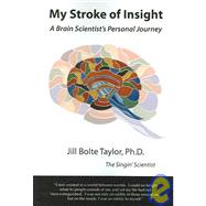 My Stroke of Insight : A Brain Scientist's Personal Journey
