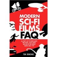 Modern Sci-Fi Films FAQ All That's Left to Know About Time-Travel, Alien, Robot, and Out-of-This-World Movies Since 1970