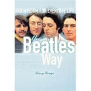 The Beatles Way Fab Wisdom for Everyday Life