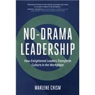 No-Drama Leadership: How Enlightened Leaders Transform Culture in the Workplace