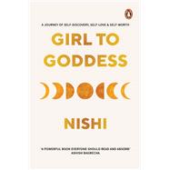 Girl to Goddess A Journey to Self-Discovery, Self-Love and Self-Worth