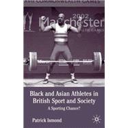 Black and Asian Athletes in British Sport and Society A Sporting Chance?