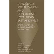 Democracy, Socialization and Conflicting Loyalties in East and West