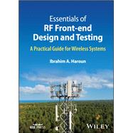 Essentials of RF Front-end Design and Testing A Practical Guide for Wireless Systems
