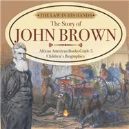 The Law in His Hands : The Story of John Brown | African American Books Grade 5 | Children's Biographies