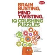 Brain Busting, Mind Twisting, IQ Crushing Puzzles