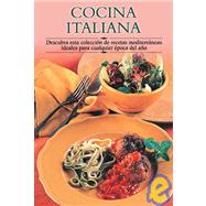 Cocina Italiana : Descubra Esta Coleccion de Recetas Mediterraneas Ideales para Cualquier Epoca del Ano