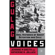 Gulag Voices Oral Histories of Soviet Incarceration and Exile