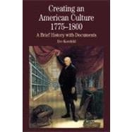 Creating an American Culture, 1775-1800 A Brief History with Documents