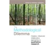 The Methodological Dilemma: Creative, critical and collaborative approaches to qualitative research