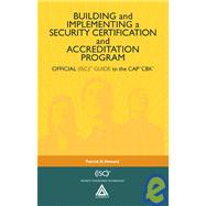 Building and Implementing a Security Certification and Accreditation Program: OFFICIAL (ISC)2 GUIDE to the CAPcm CBK