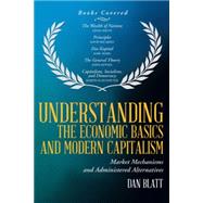 Understanding the Economic Basics and Modern Capitalism: Market Mechanisms and Administered Alternatives