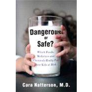 Dangerous or Safe? Which Foods, Medicines, and Chemicals Really Put Your Kids at Risk