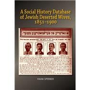 A Social History Database of East European Jewish Deserted Wives, 1851–1900