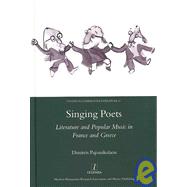 Singing Poets: Literature and Popular Music in France and Greece (1945-1975)