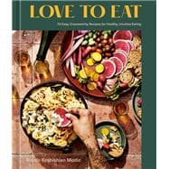 Love to Eat 75 Easy, Craveworthy Recipes for Healthy, Intuitive Eating [A Cookbook]
