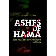 Ashes of Hama The Muslim Brotherhood in Syria