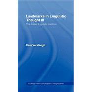 Landmarks in Linguistic Thought Volume III: The Arabic Linguistic Tradition