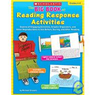 The Big Book of Reading Response Activities: Grades 4–6 Dozens of Engaging Activities, Graphic Organizers, and Other Reproducibles to Use Before, During, and After Reading