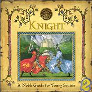 How to Be a Knight : A Noble Guide for Young Squires