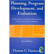 Planning, Program Development and Evaluation : A Handbook for Health Promotion, Aging, and Health Services
